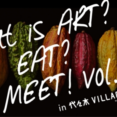 What is ART? EAT? SO MEET! vol.1 in 代々木VILLAGE